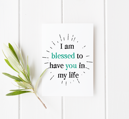 I am blessed to have you in my life card - Faith Curated