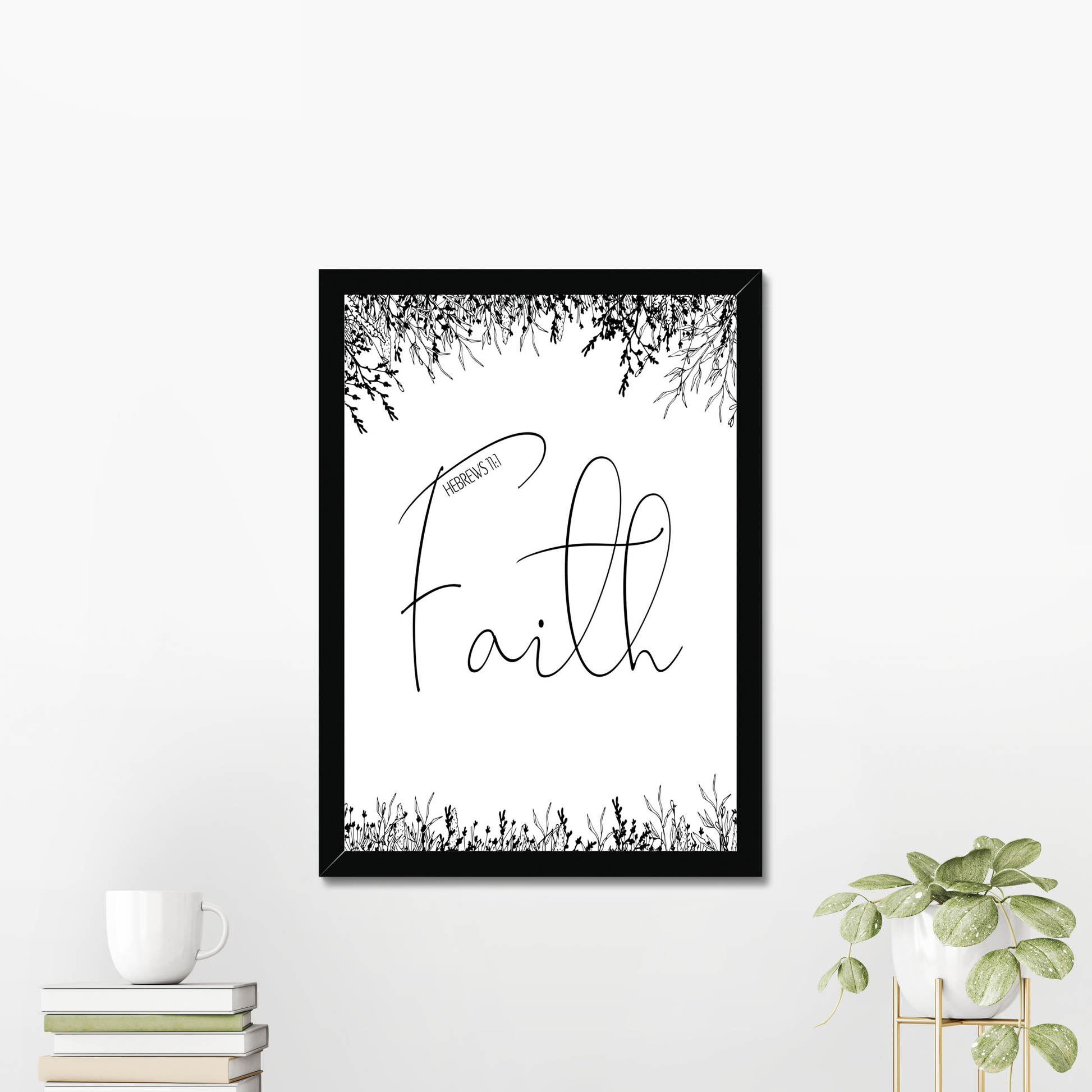 Faith typography set centrally with floral arrangements at the top and bottom of the print. Hebrews 11:1 added near letter F
